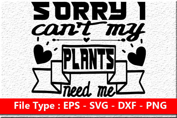 Garden Quote Design, Sorry I Can’t My Pl