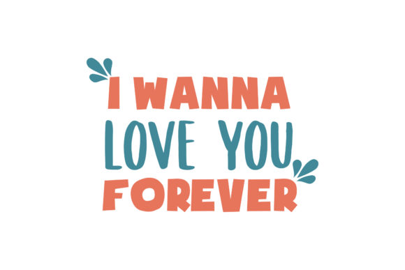 I Wanna Love You Forever Valentine Quote